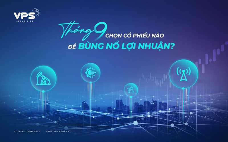 1-4861-13 Tháng 9 chọn cổ phiếu nào để bùng nổ lợi nhuận?