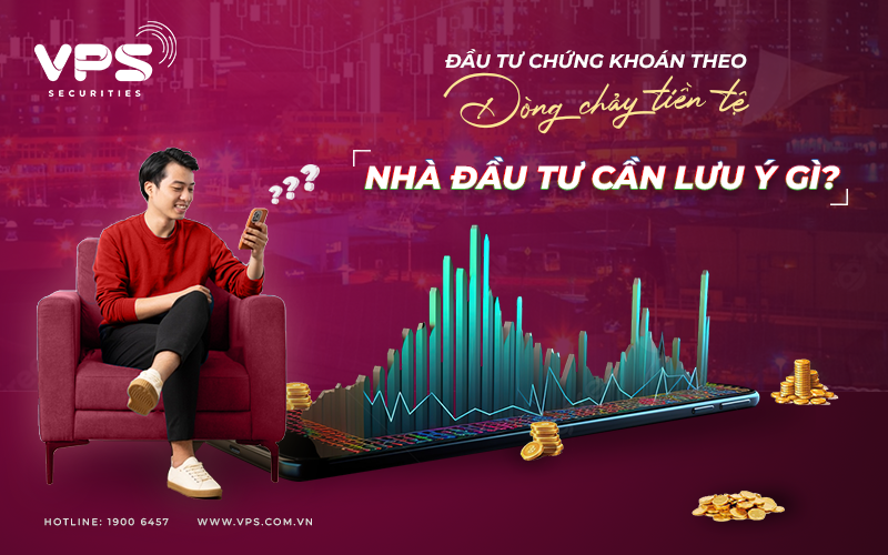 z-a-9637-13 Đầu tư theo dòng chảy của tiền tệ, nhà đầu tư cần lưu ý điều gì?